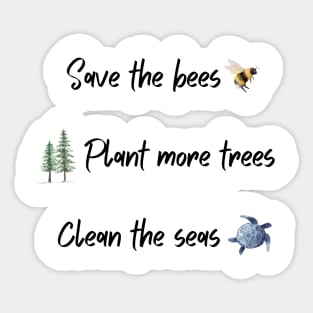 Save the bees, plant more trees, clean the seas Sticker